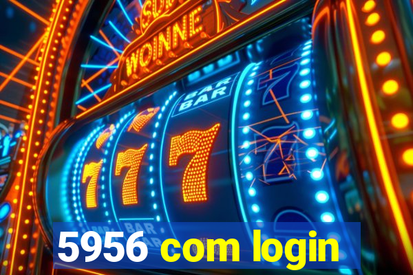 5956 com login